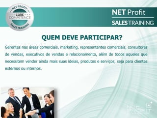 QUEM DEVE PARTICIPAR?
Gerentes nas áreas comerciais, marketing, representantes comerciais, consultores
de vendas, executivos de vendas e relacionamento, além de todos aqueles que
necessitem vender ainda mais suas ideias, produtos e serviços, seja para clientes
externos ou internos.
 