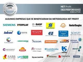 ALGUMAS EMPRESAS QUE SE BENEFICIARAM DA METODOLOGIA NET PROFIT

 