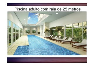 Piscina adulto com raia de 25 metros
 