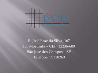 R. José Braz da Silva, 167 JD. Morumbi – CEP: 12236-600 São José dos Campos – SP Telefone: 39310260 