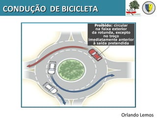 CONDUÇÃO DE BICICLETA




                        Orlando Lemos
 