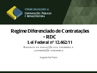 Regime Diferenciado de C ontratações
              - RDC
        L ei Federal nº 12.462/11
     Regim es d e execu ção d os contratos e
            contratação integrad a

                 A ugusto Dal Pozzo
 