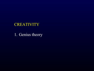 CREATIVITY

1. Genius theory
 
