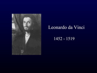 Leonardo da Vinci

  1452 - 1519
 