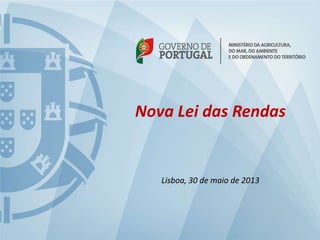 1
Nova Lei das Rendas
Lisboa, 30 de maio de 2013
 