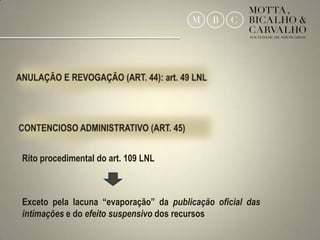 Rito procedimental do art. 109 LNL



Exceto pela lacuna “evaporação” da publicação oficial das
intimações e do efeito suspensivo dos recursos
                                                            33
 