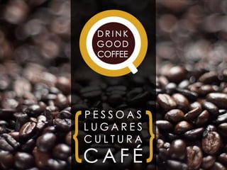 Apresentação #drinkgoodcoffee