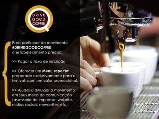 Apresentação #drinkgoodcoffee