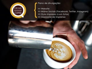 Apresentação #drinkgoodcoffee