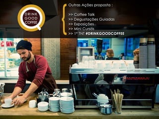 Apresentação #drinkgoodcoffee