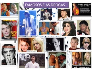 FAMOSOS E AS DROGAS
 