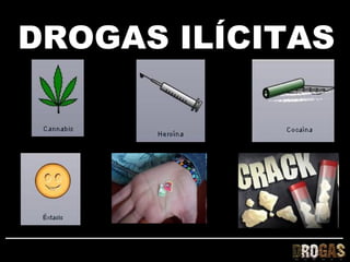 DROGAS ILÍCITAS
 