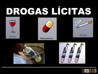 DROGAS LÍCITAS
 