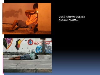 VOCÊ NÃOVAI QUERER
ACABAR ASSIM...
 