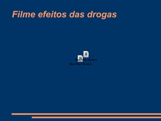 Filme efeitos das drogas
 