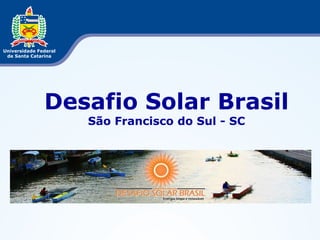 Desafio Solar Brasil
São Francisco do Sul - SC
 