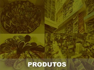 PRODUTOS
 
