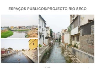 BS ARCH 13
ESPAÇOS PÚBLICOS/PROJECTO RIO SECO
 