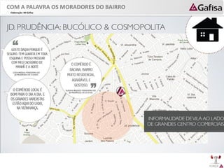FORÇA 
Elaboração: IM Gafisa 
COM A PALAVRA OS MORADORES DO BAIRRO  