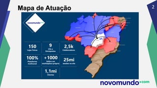 2
Mapa de Atuação
2,5k
Colaboradores
150
Lojas Físicas
9
CDs e
Entrepostos
+1000
Sellers em
marketplace próprio
1,1mi
Clientes
25mi
sessões no site
100%
Plataforma
multicanal
 