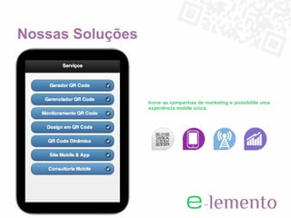 Nossas Soluções



                  Inove as campanhas de marketing e possibilite uma
                  experiência mobile única.
 