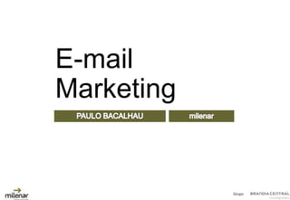 E-mail
Marketing


            Grupo
 