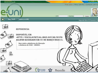 Referencia:

Disponível em:
<http://escolavirtual.ibge.gov.br/duvid
as.htm>Acessado em: 01 de março de2013.
 