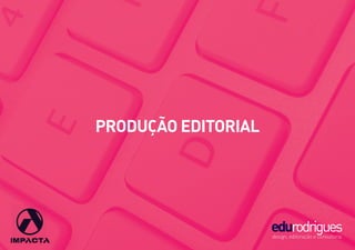 PRODUÇÃO EDITORIAL
edurodriguesdesign, editoração e consultoria
 