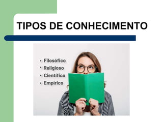 TIPOS DE CONHECIMENTO
 