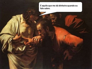 É aquilo que me dá dinheiro quando eu
falo sobre.
 