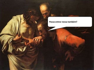 Posso entrar nessa também?
 