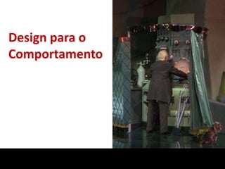 Design para o
Comportamento
 