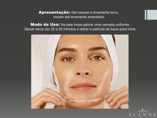 Apresentação: Gel viscoso e levemente turvo,
incolor até levemente amarelado.
Modo de Uso: Na pele limpa aplicar uma camada uniforme.
Deixar secar por 20 a 25 minutos e retirar a película de baixo para cima.
 