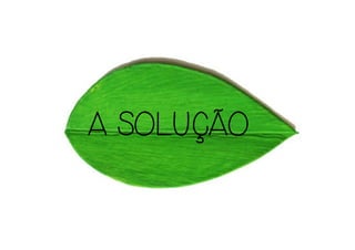A SOLUÇÃOA SOLUÇÃOA SOLUÇÃOA SOLUÇÃO
 