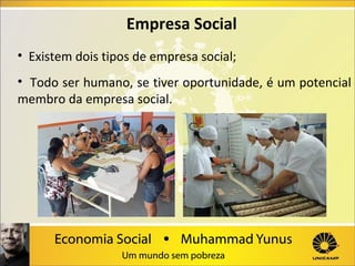 Empresa Social
 

•  Existem dois tipos de empresa social;
•  Todo ser humano, se tiver oportunidade, é um potencial 
membro da empresa social.

 