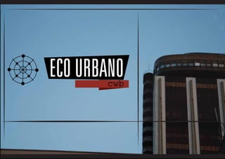 ECO URBANO
       cwb
 