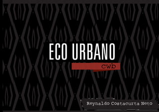 ECO URBANOcwb



     Reynaldo Costacurta Neto
 