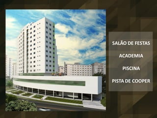 SALÃO DE FESTAS

  ACADEMIA

    PISCINA

PISTA DE COOPER
 