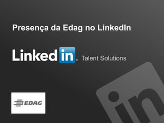 Presença da Edag no LinkedIn

Talent Solutions

Soluções de recrutamento

 