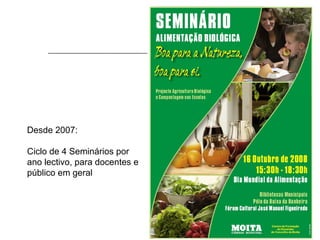 Desde 2007:

Ciclo de 4 Seminários por
ano lectivo, para docentes e
público em geral
 
