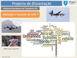 Sistemas Inovadores de Transporte (II)
Definição e Conceito de UAS ?
Fonte: Imagens Google 2014
7
 