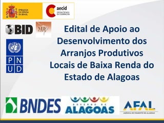 Edital de Apoio ao Desenvolvimento dos Arranjos Produtivos Locais de Baixa Renda do Estado de Alagoas 