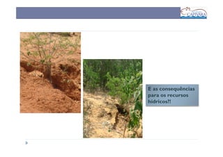 E as consequências
para os recursos
hídricos?!
 