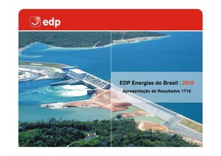 EDP Energias do Brasil | 2010
 Apresentação de Resultados 1T10
 
