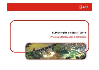 EDP Energias do Brasil | 9M10
Principais Realizações e Estratégia
 