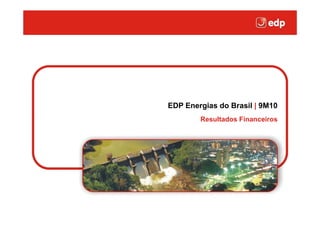 EDP Energias do Brasil | 9M10
        Resultados Financeiros
 