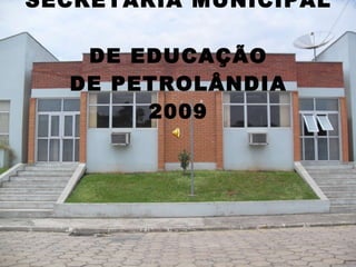 SECRETARIA MUNICIPAL  DE EDUCAÇÃO DE PETROLÂNDIA 2009 