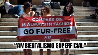 “AMBIENTALISMO SUPERFICIAL”
“AMBIENTALISMO SUPERFICIAL”
 