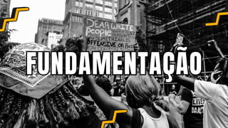 FUNDAMENTAÇÃO
FUNDAMENTAÇÃO
 