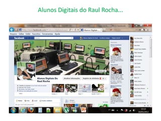 Alunos Digitais do Raul Rocha...
 